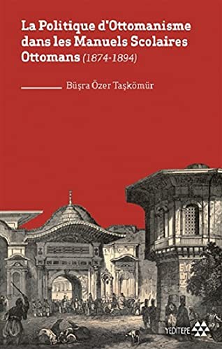 La Politique d'Ottomanisme dans les Manuels Scolaires Ottomans  (1874-1894) kitap kapağı