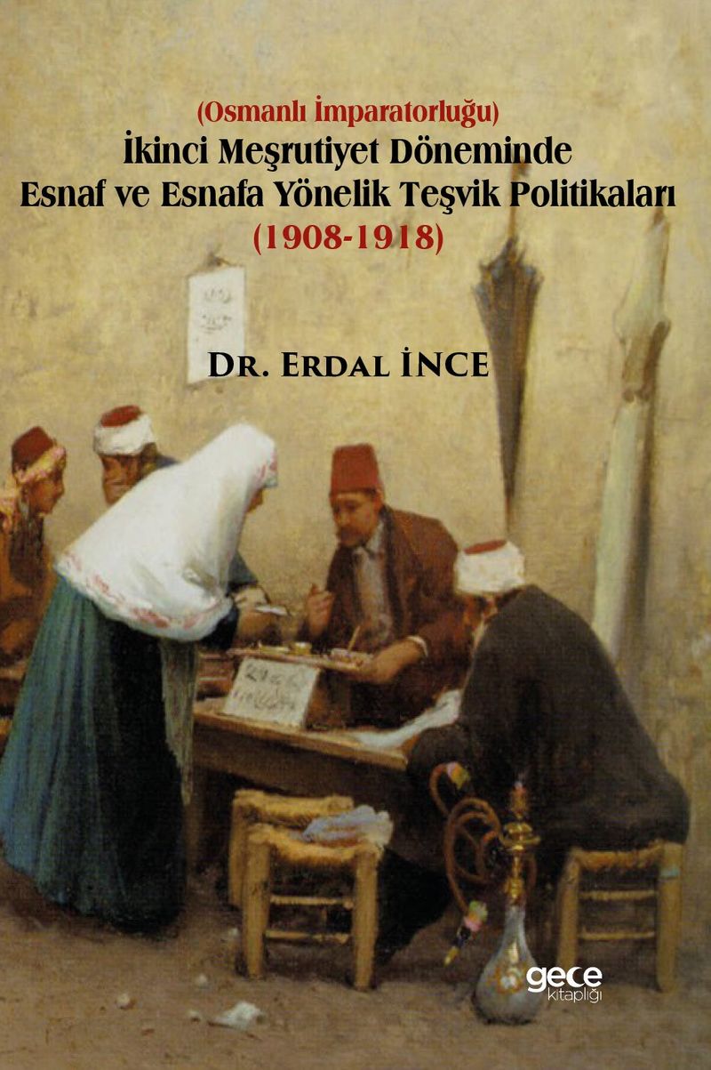İkinci Meşrutiyet Döneminde Esnaf ve Esnafa Yönelik Teşvik Politikaları (1908-1918) kitap kapağı
