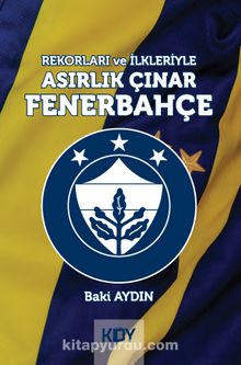 Rekorları ve İlkleriyle Asırlık Çınar Fenerbahçe kitap kapağı