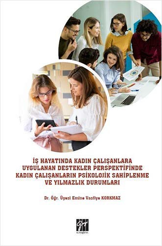 İş Hayatında Kadın Çalışanlara Uygulanan Destekler Perspektifinde Kadın Çalışanların Psikolojik Sahiplenme ve Yılmazlık Durumları kitap kapağı