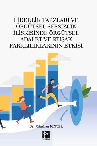Liderlik Tarzları ve Örgütsel Sessizlik İlişkisinde Örgütsel Adalet ve Kuşak Farklılıklarının Etkisi kitap kapağı