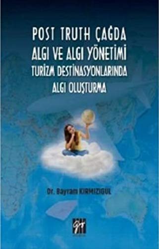 Post Truth Çağda Algı ve Algı Yönetimi Turizm Destinasyonlarında Algı Oluşturma kitap kapağı