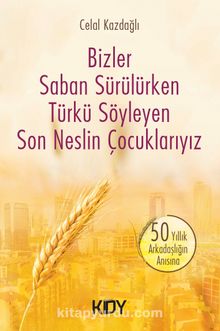 Bizler Saban Sürülürken Türkü Söyleyen Son Neslin Çocuklarıyız kitap kapağı