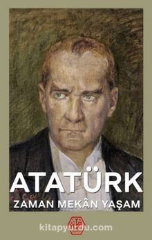 Atatürk - Zaman Mekan Yaşam (Ciltli) kitap kapağı