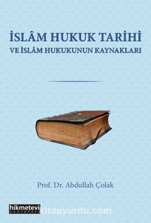İslam Hukuk Tarihi Ve İslam Hukukunun Kaynakları kitap kapağı