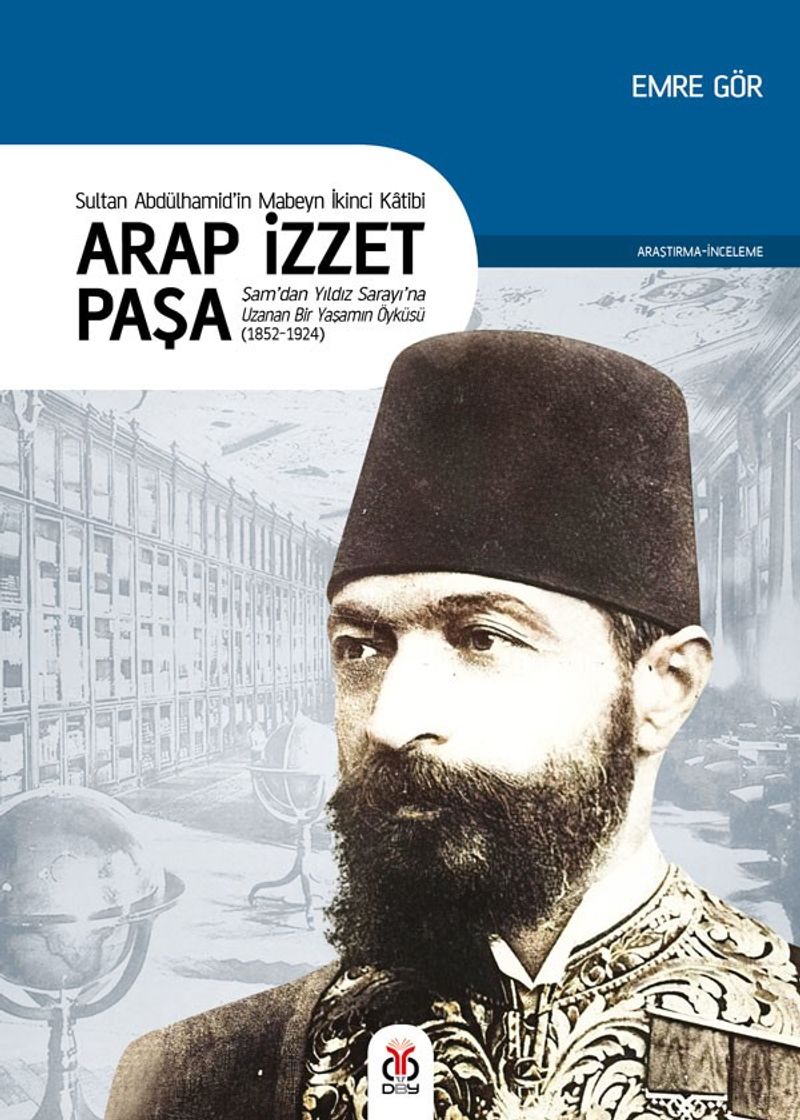 Sultan II. Abdülhamid'in Mabeyn İkinci Katibi Arap İzzet Paşa Şam'dan Yıldız Sarayı'na Uzanan Bir Yaşamın Öyküsü (1852-1924) kitap kapağı