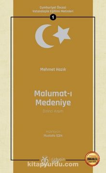 Malumat-ı Medeniye (Birinci Kısım) / Cumhuriyet Öncesi Vatandaşlık Eğitimi Metinleri 1 kitap kapağı