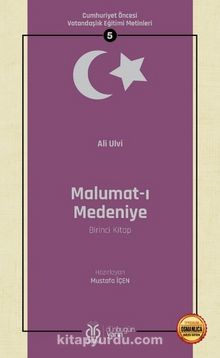 Malumat-ı Medeniye (Birinci Kitap) / Cumhuriyet Öncesi Vatandaşlık Eğitimi Metinleri 5 kitap kapağı