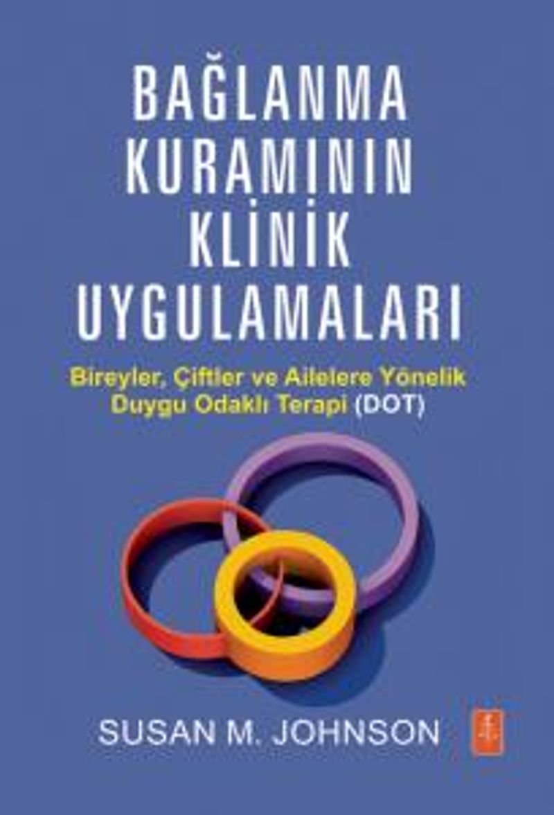 Bağlanma Kuramının Klinik Uygulamaları Bireyler, Çiftler ve Ailelere Yönelik Duygu Odaklı Terapi (DOT) kitap kapağı