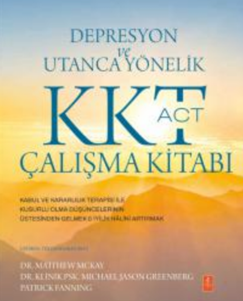 Depresyon ve Utanca Yönelik KKT (ACT) Çalışma Kitabı / Kabul ve Kararlılık Terapisi ile Kusurlu Olma Düşüncelerinin Üstesinden Gelmek İyilik Halini Artırmak kitap kapağı