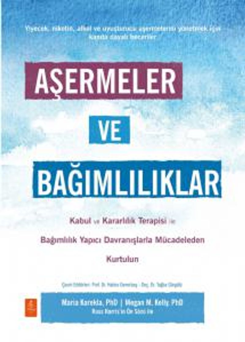 Aşermeler ve Bağımlılıklar - Kabul ve Kararlılık Terapisi İle Bağımlılık Yapıcı Davranışlarla Mücadeleden Kendinizi Kurtarın kitap kapağı