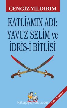 Katliamın Adı : Yavuz Selim ve İdris-i Bitlisi kitap kapağı