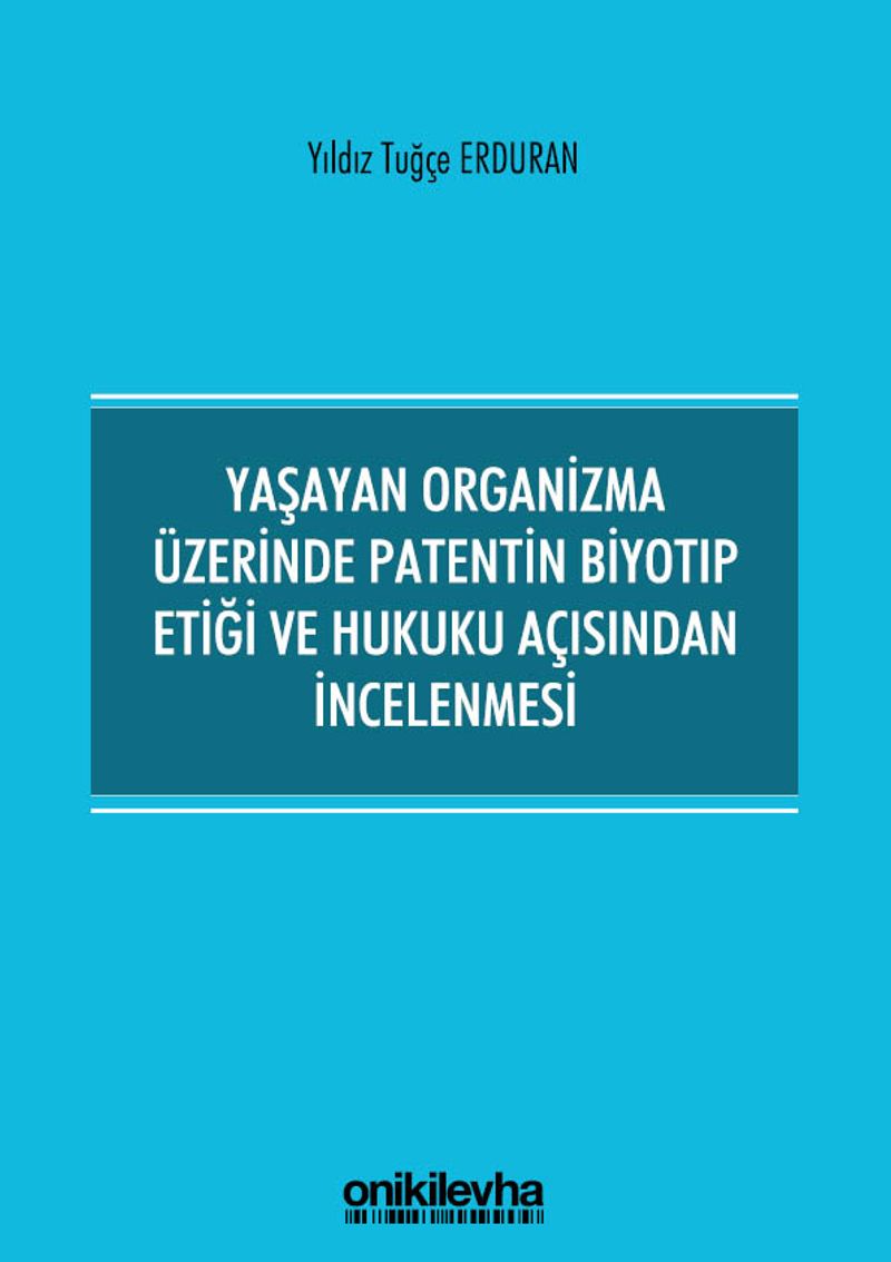 Yaşayan Organizma Üzerinde Patentin Biyotıp Etiği ve Hukuku Açısından İncelenmesi kitap kapağı
