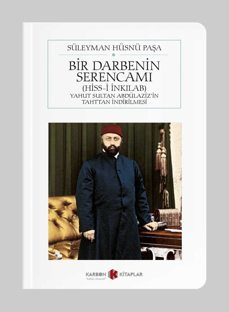 Bir Darbenin Serencamı (Hiss-i İnkılab) Yahut Sultan Abdülaziz'in Tahttan İndirilmesi (Cep Boy) (Tam Metin) kitap kapağı