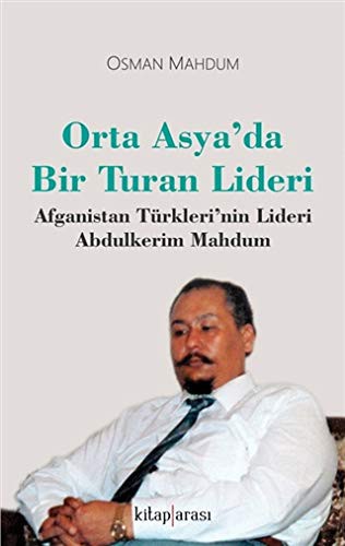 Orta Asya’da Bir Turan Lideri Afganistan Türkleri’nin Lideri Abdulkerim Mahdum kitap kapağı