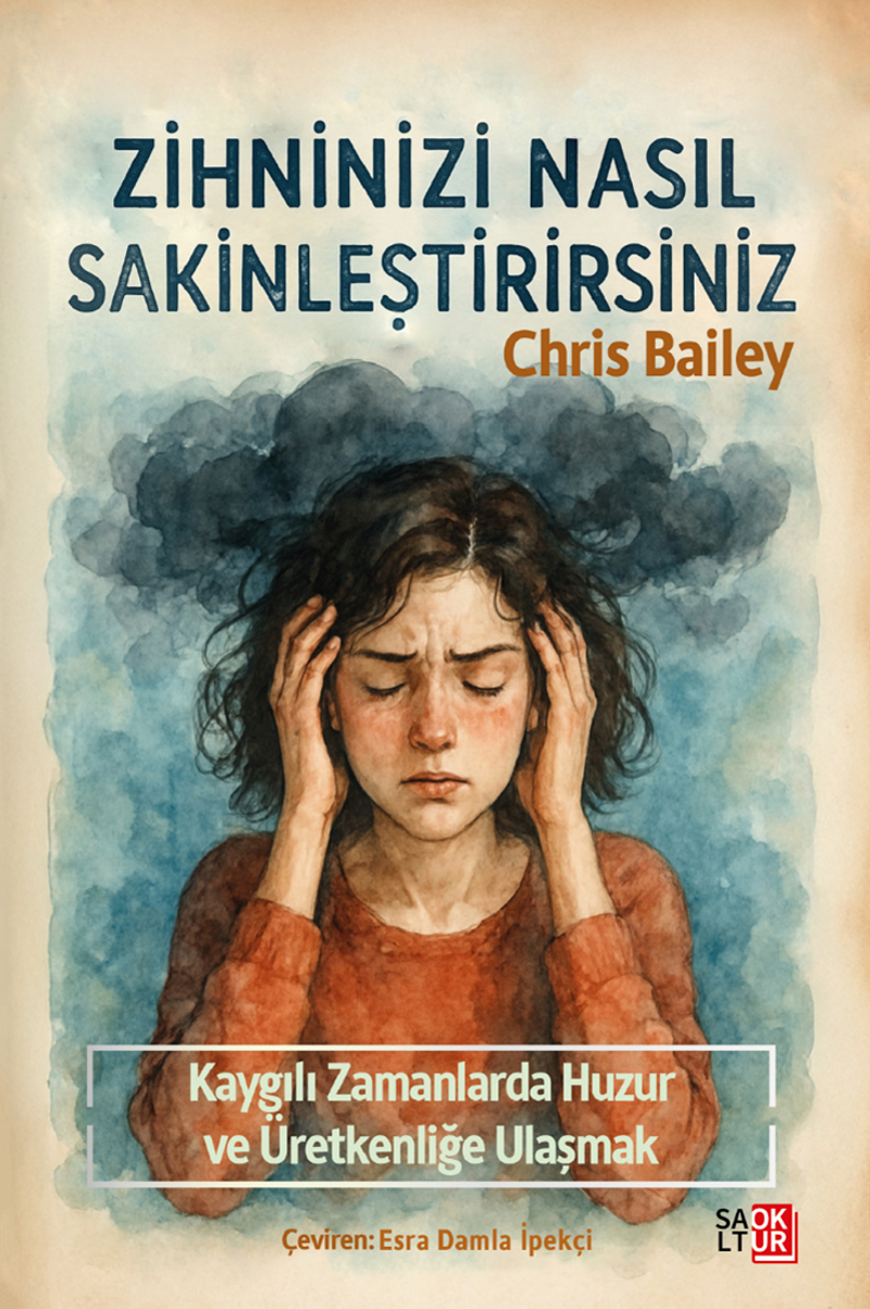 Zihninizi Nasıl Sakinleştirirsiniz Kaygılı Zamanlarda Huzura ve Üretkenliğe Ulaşmak kitap kapağı