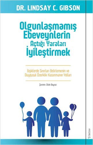 Olgunlaşmamış Ebeveynlerin Açtığı Yaraları İyileştirmek kitap kapağı