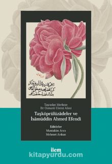 Taşradan Merkeze Bir Osmanlı Ulema Ailesi & Taşköprülüzadeler ve İsamüddin Ahmed Efendi kitap kapağı