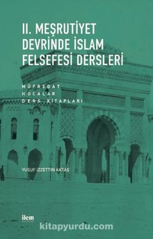 II. Meşrutiyet Devrinde İslam Felsefesi Dersleri & Müfredat - Hocalar - Ders Kitapları kitap kapağı