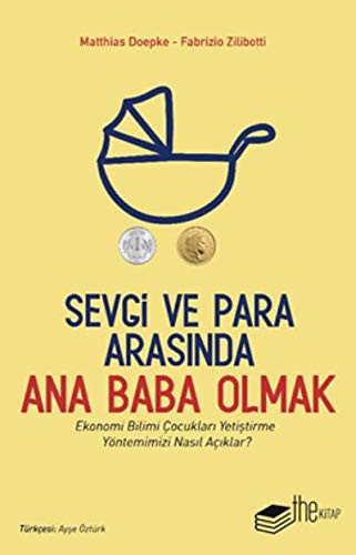 Sevgi ve Para Arasında Ana Baba Olmak Ekonomi Bilimi Çocukları Yetiştirme Yöntemimizi Nasıl Açıklar? kitap kapağı