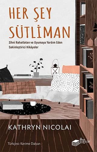 Her Şey Sütliman Zihni Rahatlatan ve Uyumaya Yardım Eden Sakinleştirici Hikayeler kitap kapağı