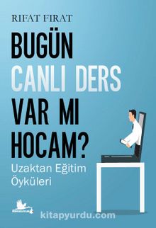 Bugün Canlı Ders Var Mı Hocam? Uzaktan Eğitim Öyküleri kitap kapağı
