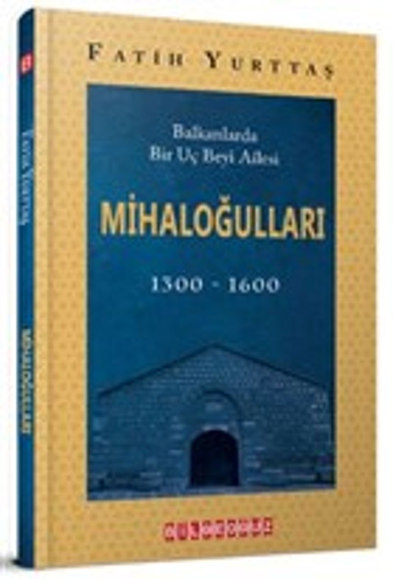 Balkanlarda Bir Uç Beyi Ailesi Mihaloğulları (1300-1600) kitap kapağı
