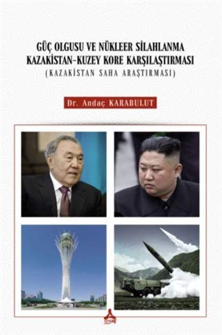 Güç Olgusu Ve Nükleer Silahlanma Kazakistan-Kuzey Kore Karşılaştırması Kazakistan Saha Araştırması kitap kapağı