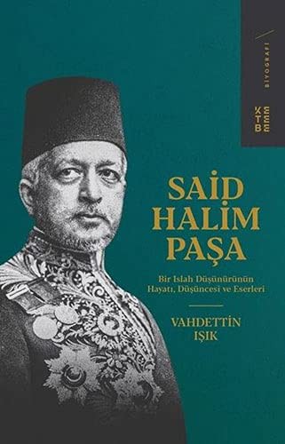 Said Halim Paşa Bir Islah Düşünürünün Hayatı, Düşüncesi ve Eserleri kitap kapağı