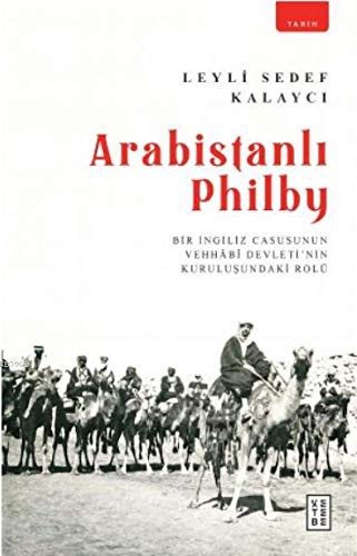 Arabistanlı Philby Bir İngiliz Casusunun Vehhabî Devleti'nin Kuruluşundaki Rolü kitap kapağı
