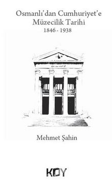 Osmanlı'dan Cumhuriyet'e Müzecilik Tarihi 1846-1938 kitap kapağı