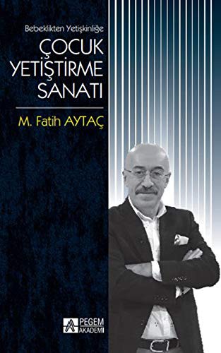 Bebeklikten Yetişkinliğe Çocuk Yetiştirme Sanatı kitap kapağı