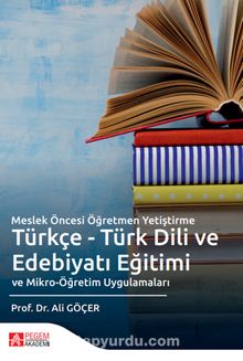 Meslek Öncesi Öğretmen Yetiştirme Türkçe - Türk Dili ve Edebiyatı Eğitimi ve Mikro-Öğretim Uygulamaları kitap kapağı