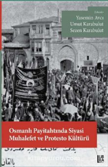 Osmanlı Payitahtında Siyasi Muhalefet ve Protesto Kültürü kitap kapağı