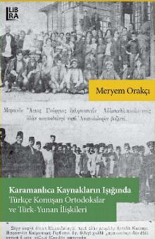 Karamanlıca Kaynakların Işığında Türkçe Konuşan Ortodokslar ve TürkYunan İlişkileri kitap kapağı