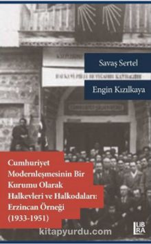 Cumhuriyet Modernleşmesinin Bir Kurumu Olarak Halkevleri ve Halkodaları: Erzincan Örneği (1913-1951) kitap kapağı