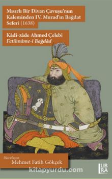 Mısırlı Bir Divan Çavuşu’nun Kaleminden IV. Murad’ın Bağdat Seferi (1638) – Kadî-zade Ahmed Çelebi – Fetihname-i Bağdad kitap kapağı