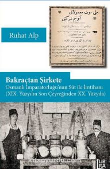 Bakraçtan Şirkete Osmanlı İmparatorluğu’nun Süt İle İmtihanı (XIX. Yüzyılın Son Çeyreğinden XX. Yüzyıla) kitap kapağı