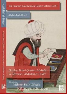 Bir İmamın Kaleminden Çehrin Seferi (1678) – Abdullah el-Hisarî / Gaza-yı Feth-i Çehrin-i Makhur ve Terceme-i Abdullah el-Hisari kitap kapağı