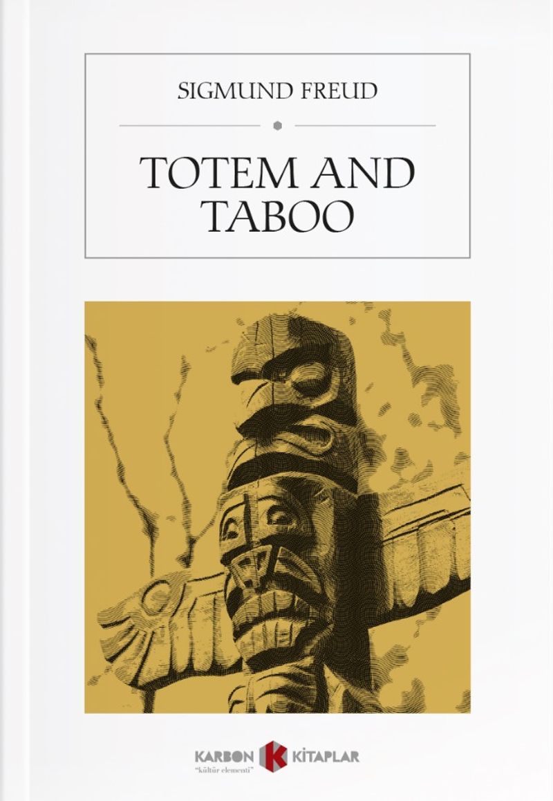 Totem and Taboo Resemblances Between the Psychic Lives of Savages and Neurotics kitap kapağı