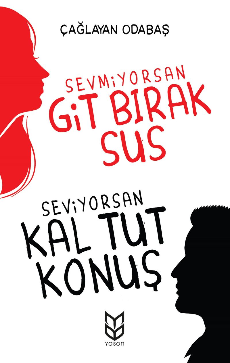 Sevmiyorsan Git Bırak Sus, Seviyorsan Kal Tut Konuş kitap kapağı