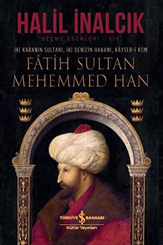 Fatih Sultan Mehemmed Han (Ciltli) İki Karanın Sultanı, İki Denizin Hakanı, Kayser-i Rum kitap kapağı