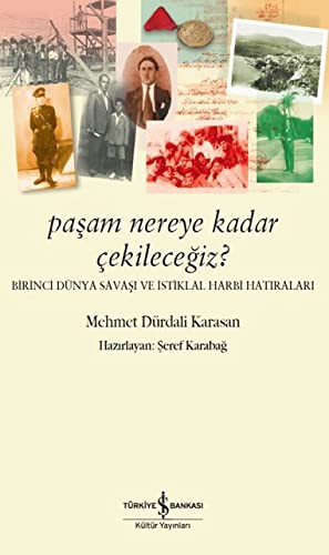Paşam Nereye Kadar Çekileceğiz ? Birinci Dünya Savaşı ve İstiklal Harbi Hatıraları kitap kapağı