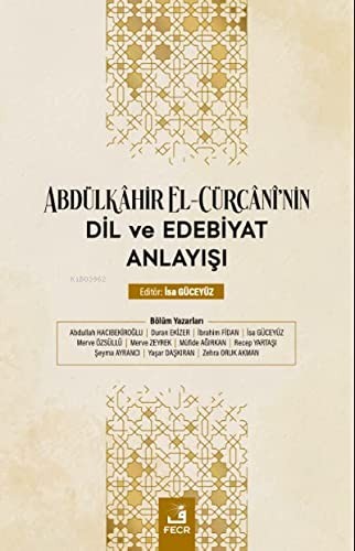 Abdülkâhir el-Cürcânî'nin Dil ve Edebiyat Anlayışı kitap kapağı