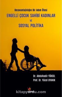 Engelli Çocuk Sahibi Kadınlar ve Sosyal Politika & Dezavantajlılığın Bir Adım Ötesi kitap kapağı