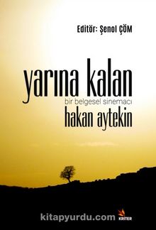 Yarına Kalan & Bir Belgesel Sinemacı Hakan Aytekin kitap kapağı