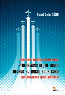 Türkiye’deki Havayolu İşletmelerinde Performans Ölçme Aracı Olarak Balanced Scorecard Uygulamalarının Değerlendirilmesi kitap kapağı