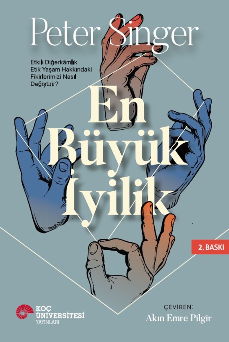 En Büyük İyilik Etkili Diğerkamlık Etik Yaşam Hakkındaki Fikirlerimizi Nasıl Değiştirir? kitap kapağı