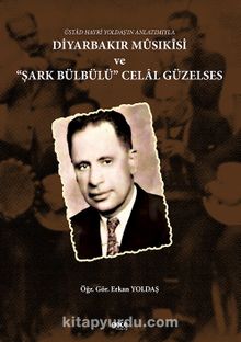 Üstad Hayri Yoldaş’ın Anlatımıyla Diyarbakır Mûsikîsi ve ‘‘Şark Bülbülü’’ Celal Güzelses kitap kapağı