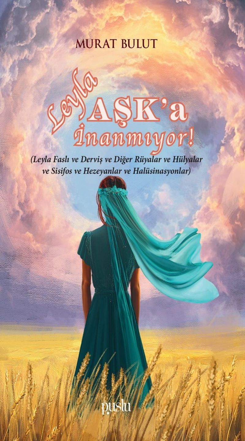 Leyla Aşk'a İnanmıyor (Leyla Faslı ve Derviş ve Diğer Rüyalar ve Hülyalar ve Sisifos ve Hezeyanlar ve Halüsinasyonlar) kitap kapağı